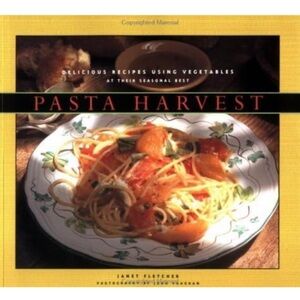 Pasta Harvest: Delicious Recipes Using Vegetables at Their Seasonal Best